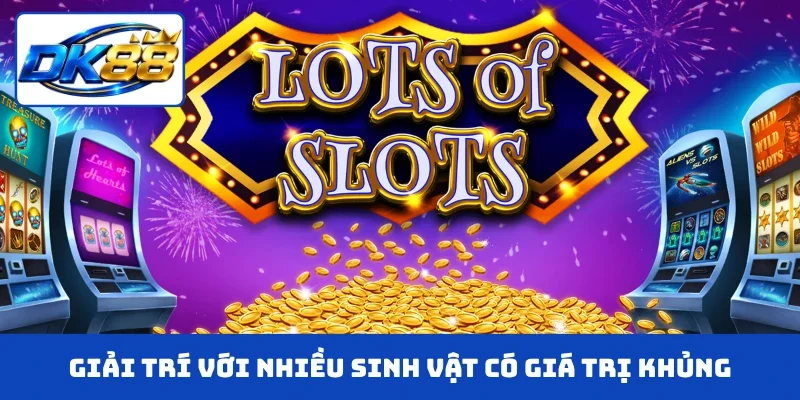 Giải trí với nhiều sinh vật có giá trị khủng trong game