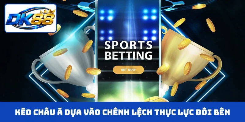 Kèo châu Á dựa vào chênh lệch thực lực đôi bên