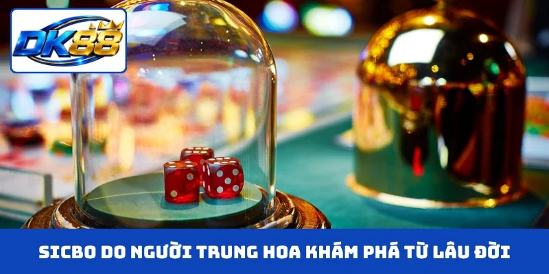 Sicbo do người Trung Hoa khám phá từ lâu đời