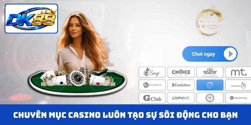Chuyên mục casino luôn tạo sự sôi động cho bạn