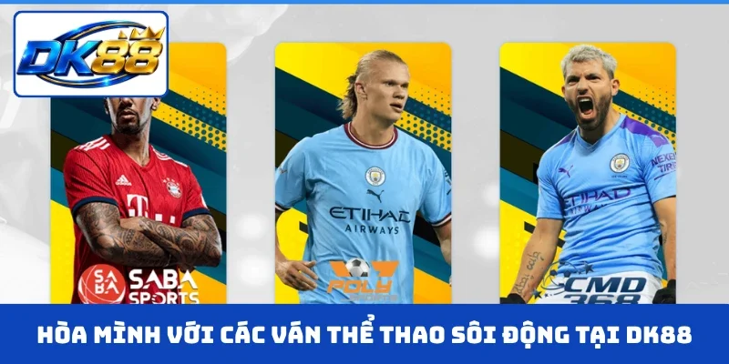 Hòa mình với các ván thể thao sôi động tại DK88