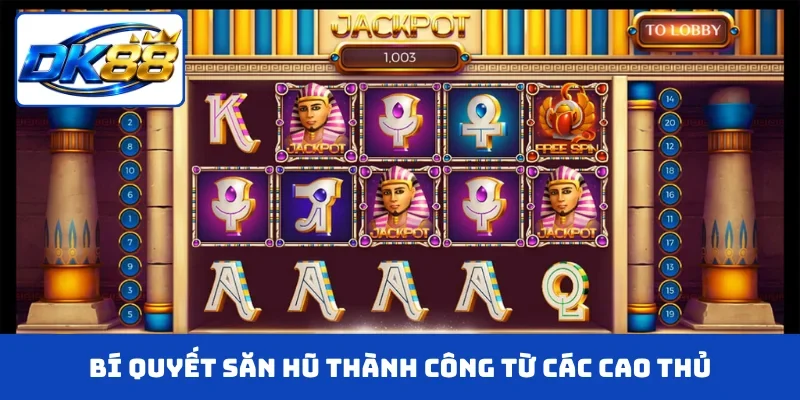 Bí quyết săn hũ thành công từ các cao thủ