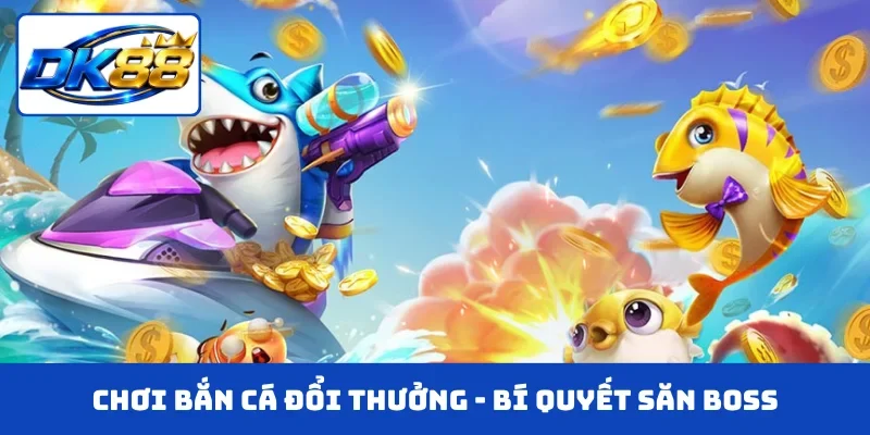 Chơi bắn cá đổi thưởng
