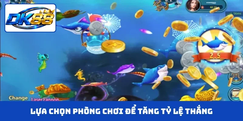 Lựa chọn phòng chơi để tăng tỷ lệ thắng