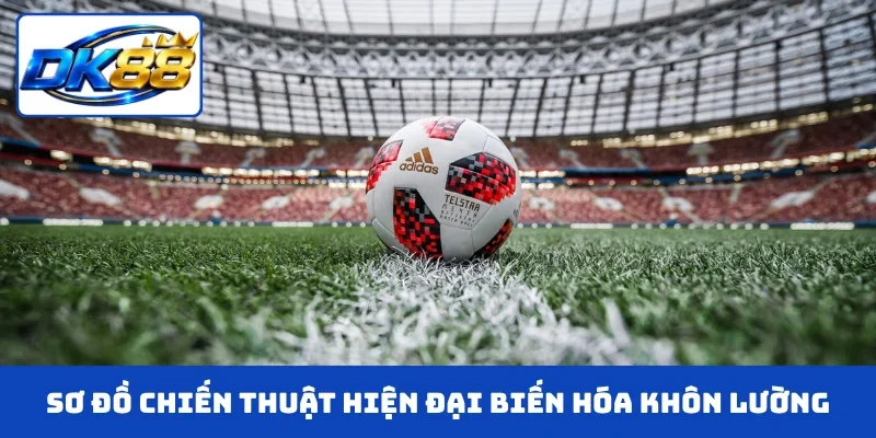 Sơ đồ chiến thuật hiện đại biến hóa khôn lường