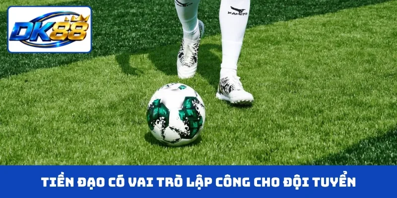 Tiền đạo có vai trò lập công cho đội tuyển