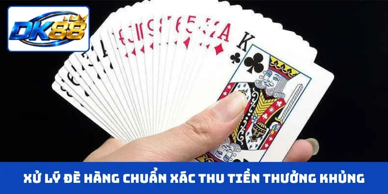 Xử lý đè hàng chuẩn xác thu tiền thưởng khủng